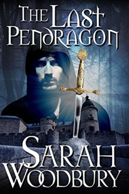 Book cover for "The Last Pendragon" by Sarah Woodbury