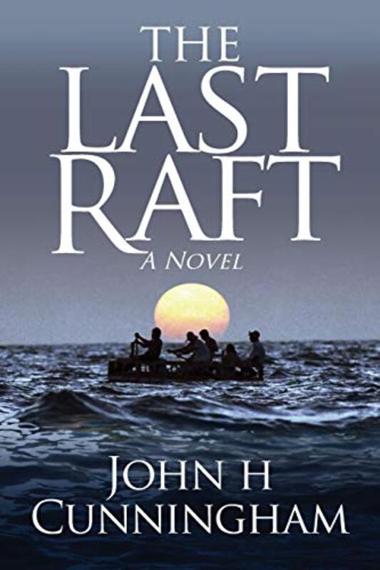 Book cover for "The Last Raft" by John H Cunningham