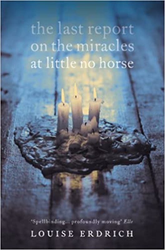 Book cover for "The Last Report on the Miracles at Little No Horse" by Louise Erdrich