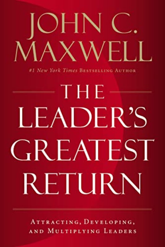 Book cover for "The Leader's Greatest Return: Attracting, Developing, and Multiplying Leaders" by John C Maxwell