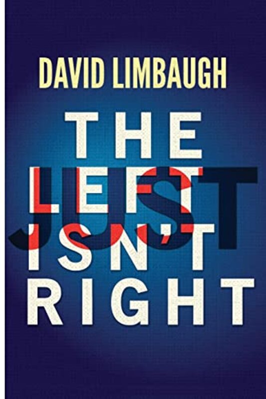 Book cover for "The Left Just Isn't Right" by David Limbaugh