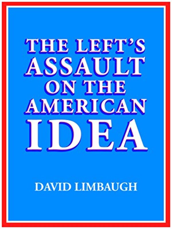 Book cover for "The Left's Assault on the American Idea" by David Limbaugh