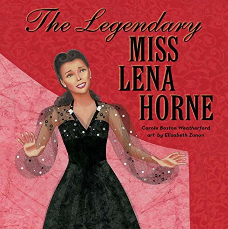 Book cover for "The Legendary Miss Lena Horne" by Carole Boston Weatherford