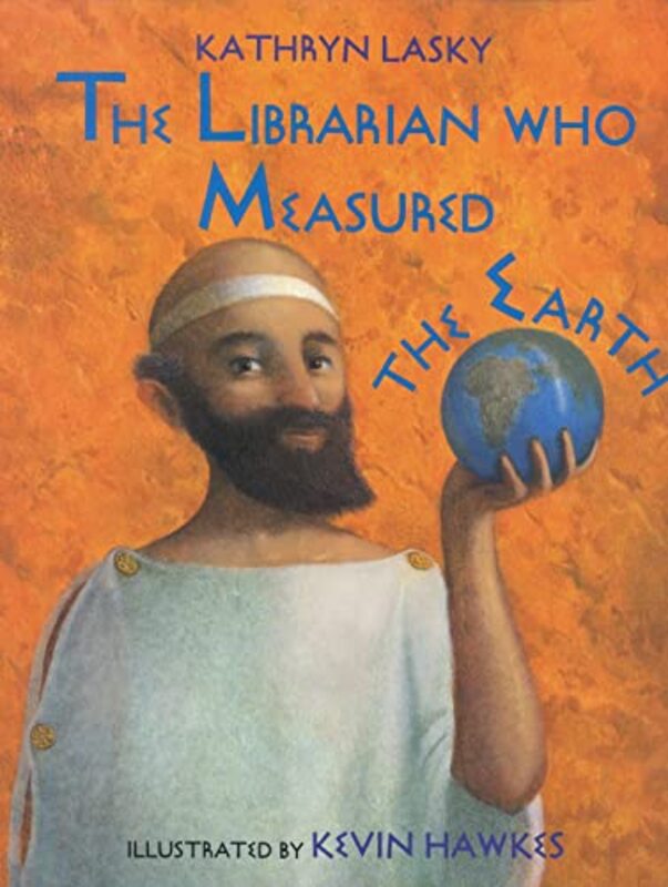 Book cover for "The Librarian Who Measured the Earth" by Kathryn Lasky