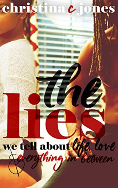 Book cover for "The Lies: The Lies We Tell About Life, Love, and Everything in Between" by Christina C Jones