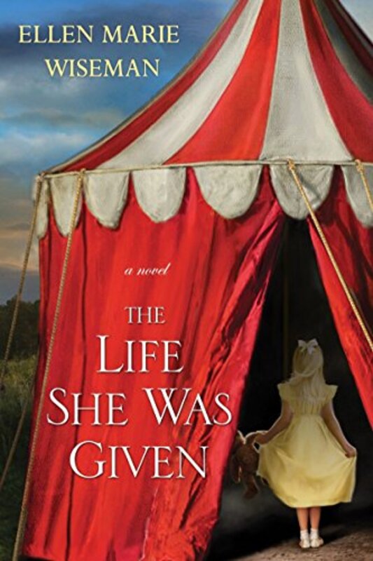 Book cover for "The Life She Was Given" by Ellen Marie Wiseman
