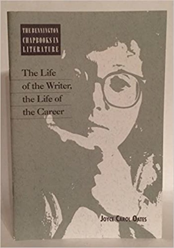 Book cover for "The Life of the Writer, the Life of the Career" by Joyce Carol Oates