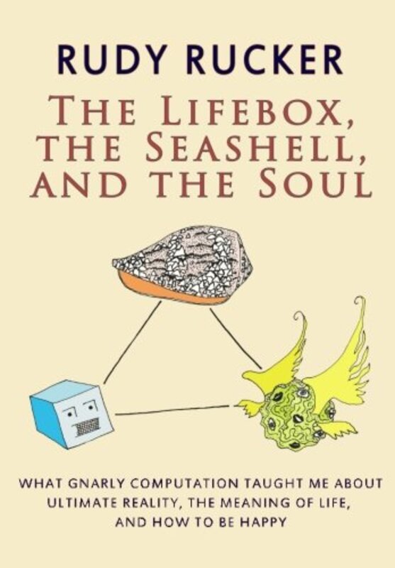 Book cover for "The Lifebox, the Seashell, and the Soul" by Rudy Rucker