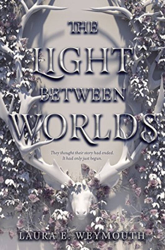 Book cover for "The Light Between Worlds" by Laura E Weymouth
