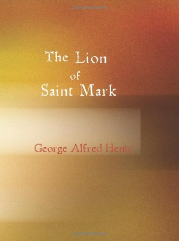 Book cover for "The Lion of Saint Mark" by GA Henty