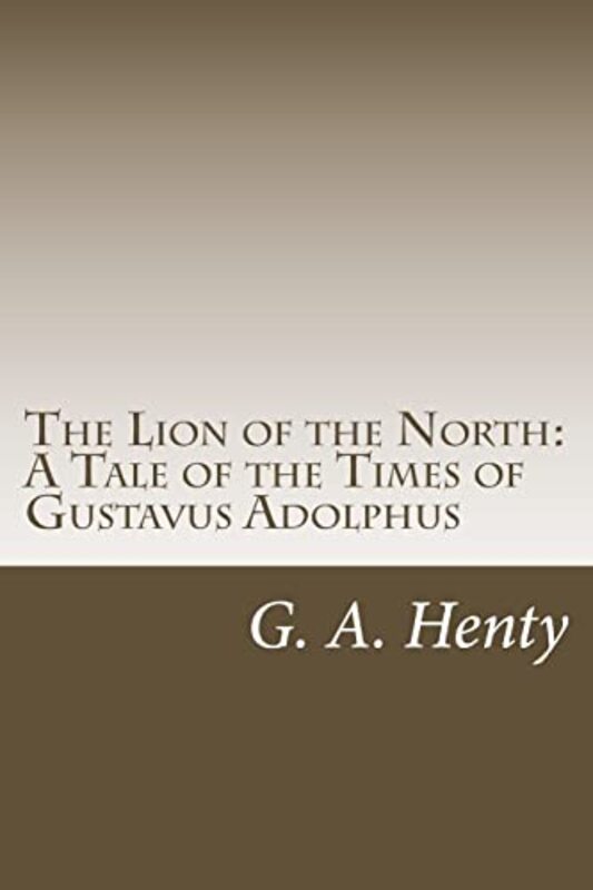 Book cover for "The Lion of the North" by GA Henty