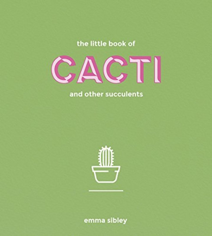 Book cover for "The Little Book of Cacti and Other Succulents" by Emma Sibley