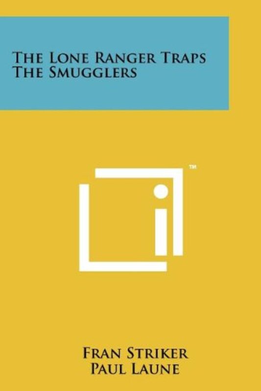Book cover for "The Lone Ranger Traps The Smugglers" by Fran Striker