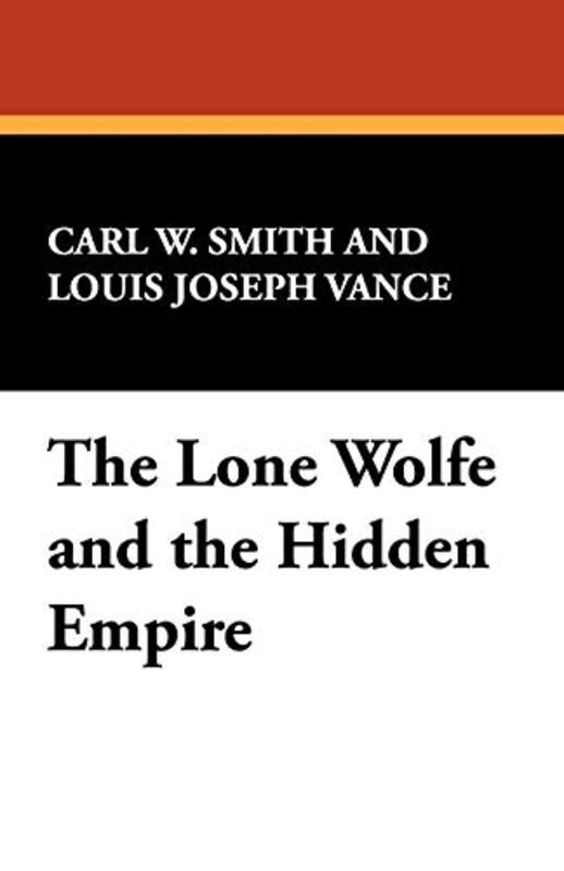 Book cover for "The Lone Wolf and the Hidden Empire" by Louis Joseph Vance
