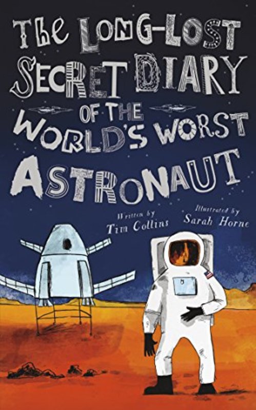 Book cover for "The Long-Lost Secret Diary of the World's Worst Astronaut" by Tim Collins