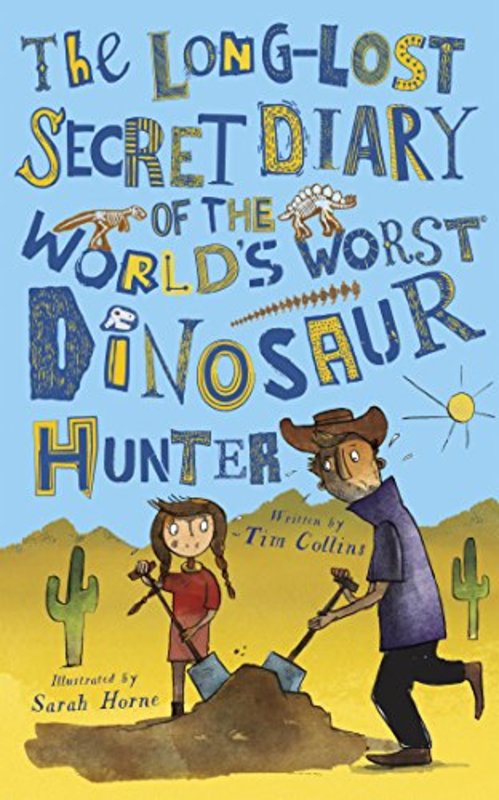 Book cover for "The Long-Lost Secret Diary of the World's Worst Dinosaur Hunter" by Tim Collins