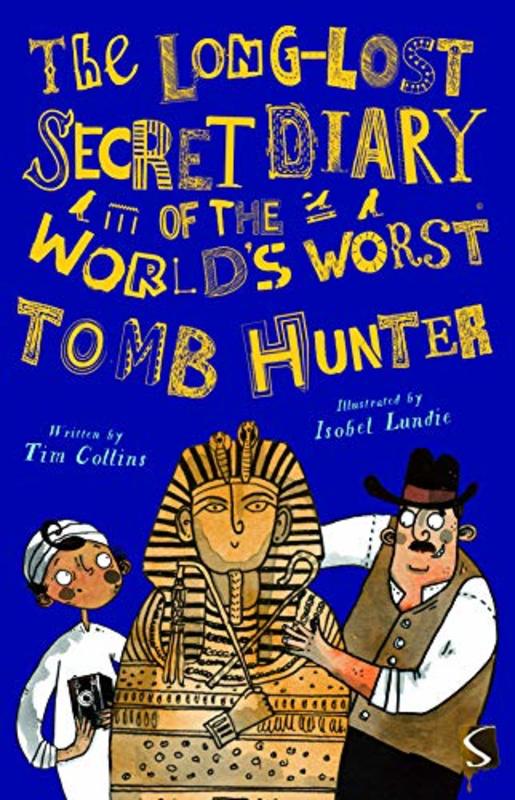 Book cover for "The Long-Lost Secret Diary of the World's Worst Egyptian Tomb Hunter" by Tim Collins