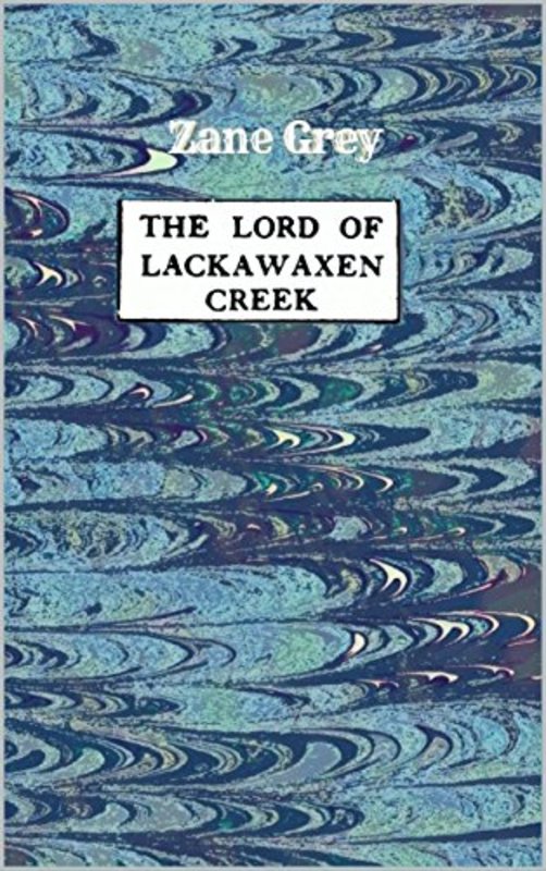 Book cover for "The Lord of Lackawaxen Creek" by Zane Grey