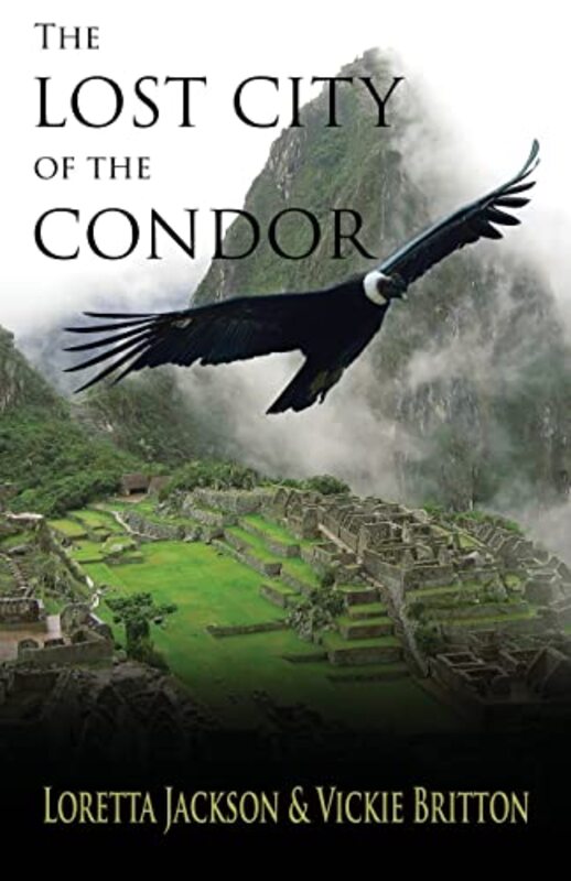 Book cover for "The Lost City of the Condor" by Vickie Britton