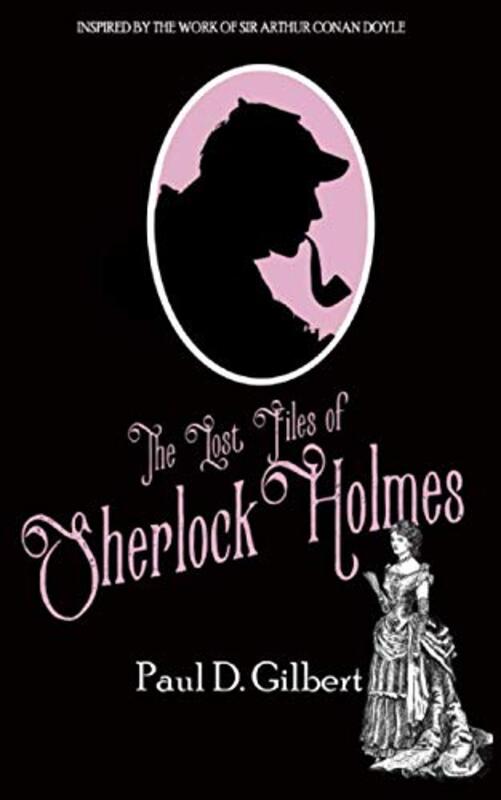 Book cover for "The Lost Files of Sherlock Holmes" by Paul D Gilbert