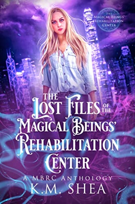 Book cover for "The Lost Files of the Magical Beings' Rehabilitation Center" by KM Shea