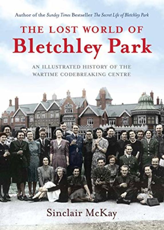 Book cover for "The Lost World of Bletchley Park" by Sinclair McKay