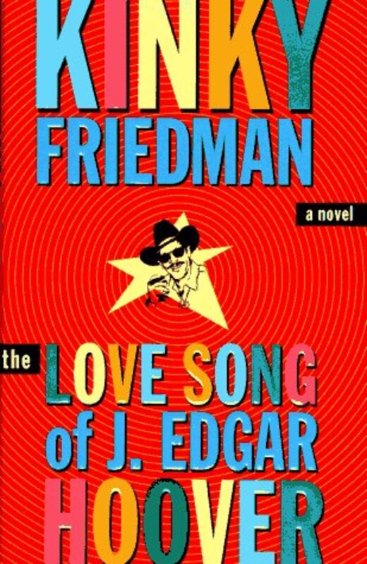 Book cover for "The Love Song of J. Edgar Hoover" by Kinky Friedman
