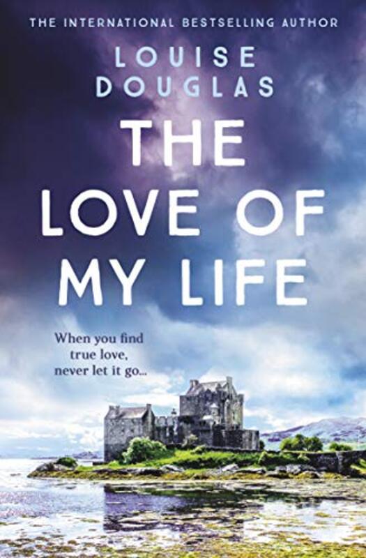 Book cover for "The Love of My Life" by Louise Douglas