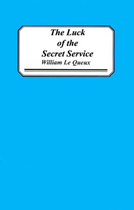 Book cover for "The Luck of the Secret Service" by William Le Queux