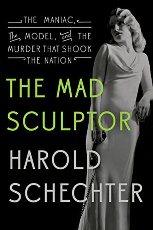Book cover for "The Mad Sculptor" by Harold Schechter