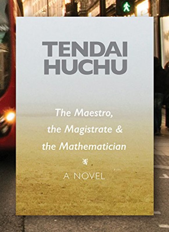 Book cover for "The Maestro, the Magistrate and the Mathematician" by Tendai Huchu