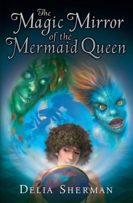 Book cover for "The Magic Mirror of the Mermaid Queen" by Delia Sherman