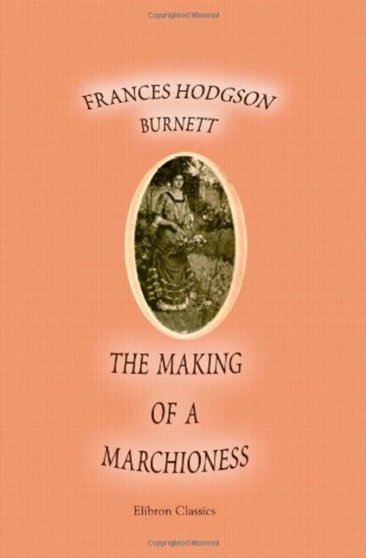 Book cover for "The Making of a Marchioness" by Frances Hodgson Burnett