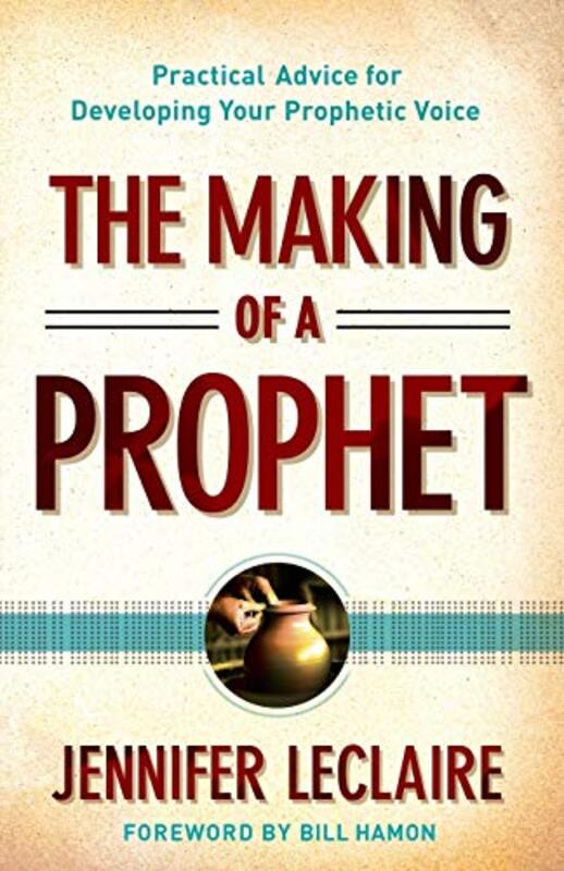 Book cover for "The Making of a Prophet: Practical Advice for Developing Your Prophetic Voice" by Jennifer LeClaire