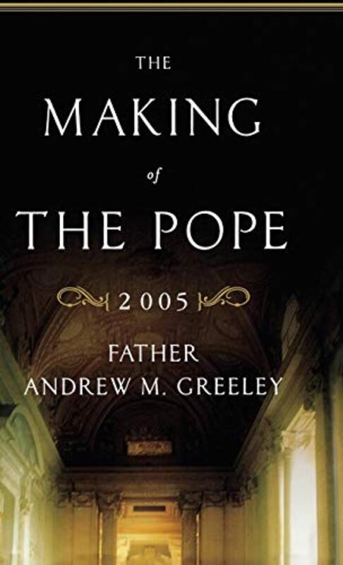 Book cover for "The Making of the Pope 2005" by Andrew M Greeley