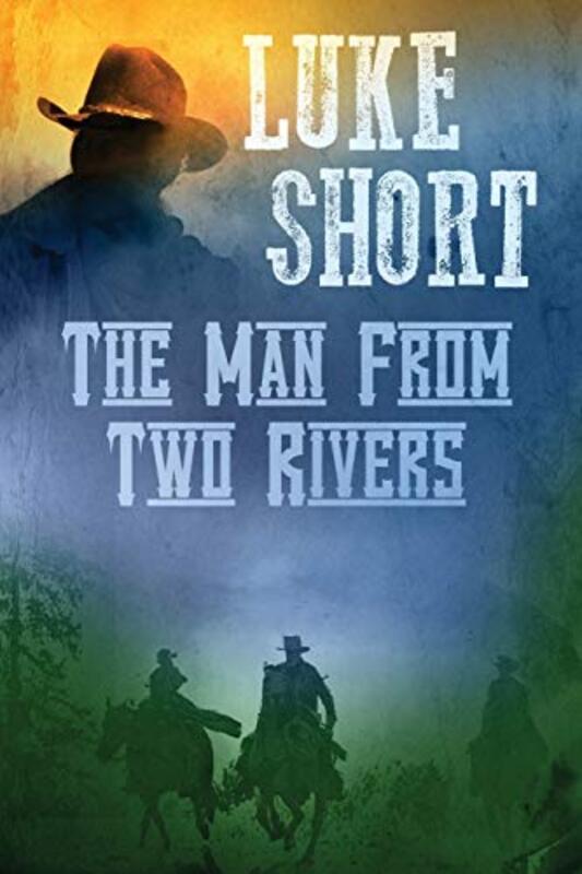 Book cover for "The Man From Two Rivers" by Luke Short