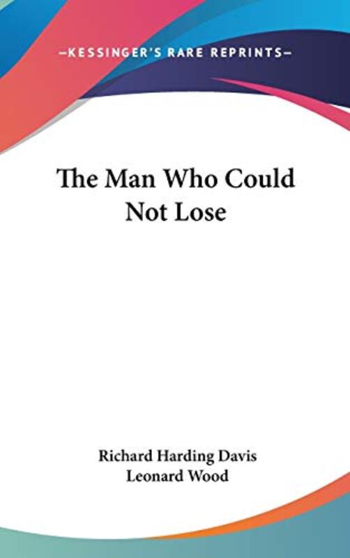 Book cover for "The Man Who Could Not Lose" by Richard Harding Davis