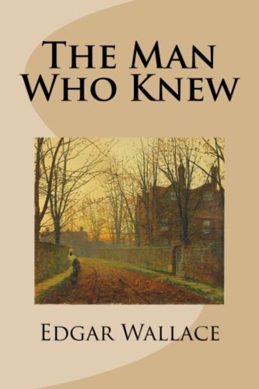 Book cover for "The Man Who Knew" by Edgar Wallace