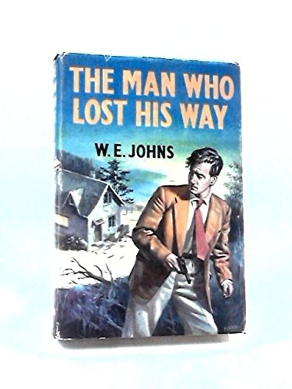 Book cover for "The Man Who Lost His Way" by Captain WE Johns