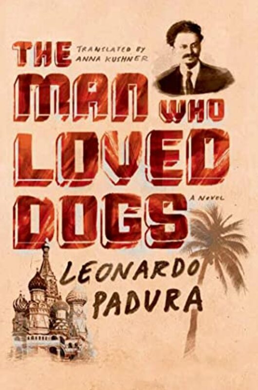 Book cover for "The Man Who Loved Dogs" by Leonardo Padura