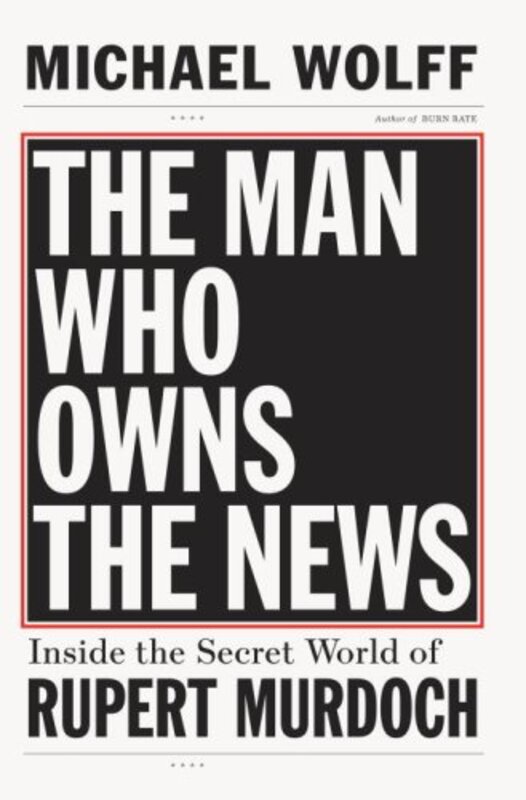 Book cover for "The Man Who Owns the News" by Michael Wolff