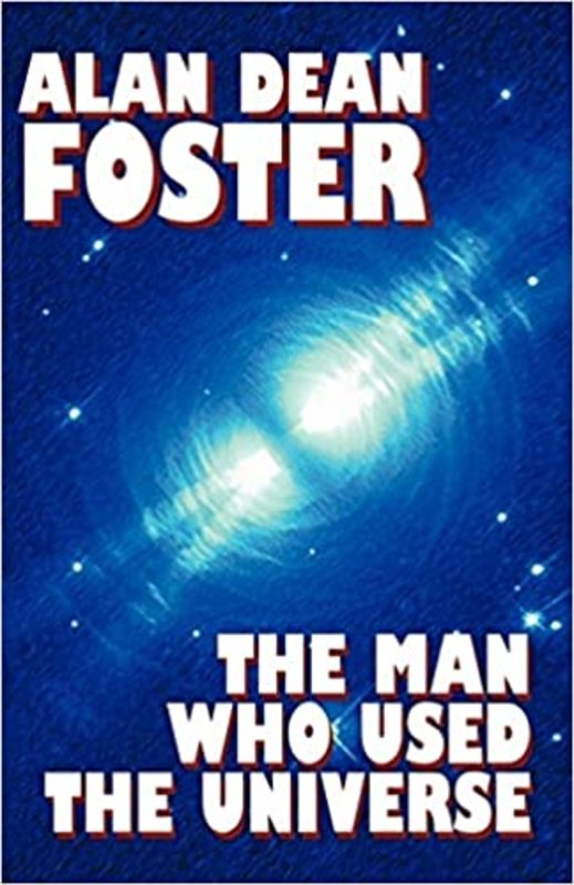 Book cover for "The Man Who Used the Universe" by Alan Dean Foster