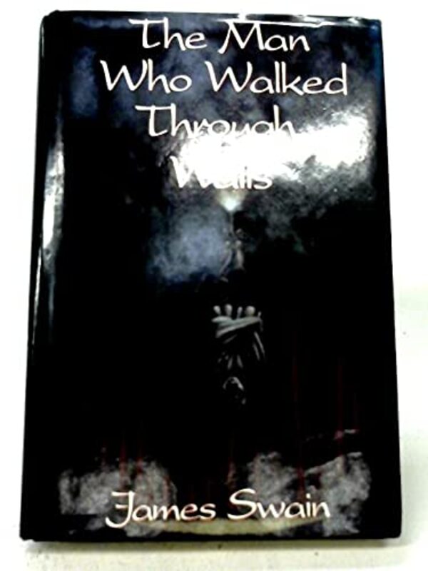 Book cover for "The Man Who Walked Through Walls" by James Swain