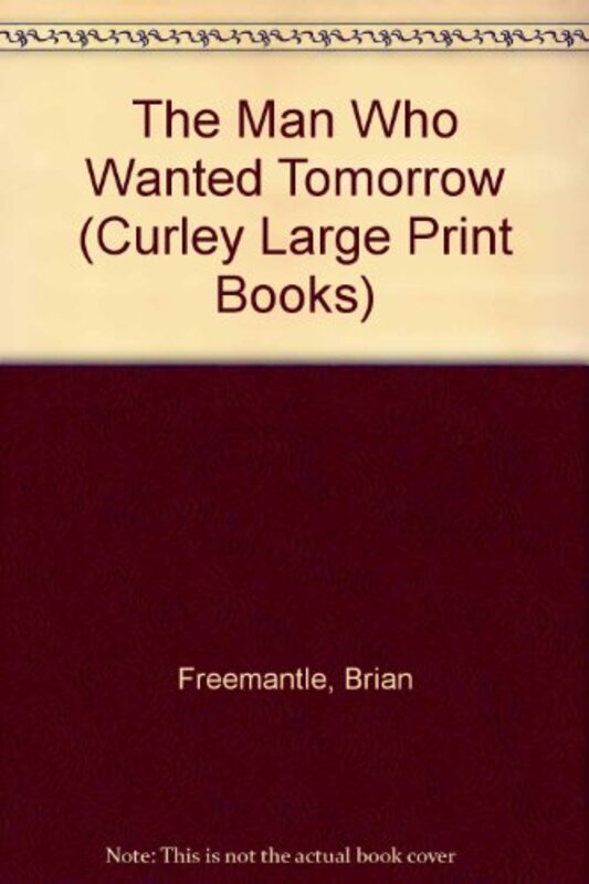Book cover for "The Man Who Wanted Tomorrow" by Brian Freemantle
