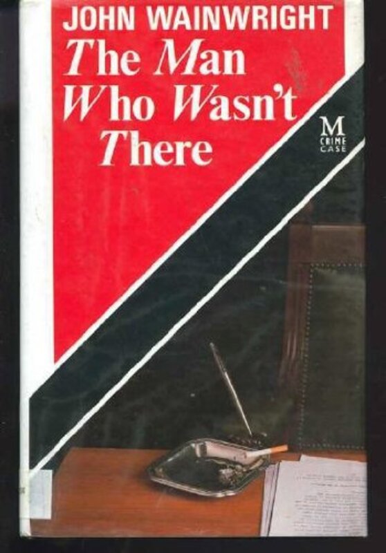 Book cover for "The Man Who Wasn't There" by John Wainwright
