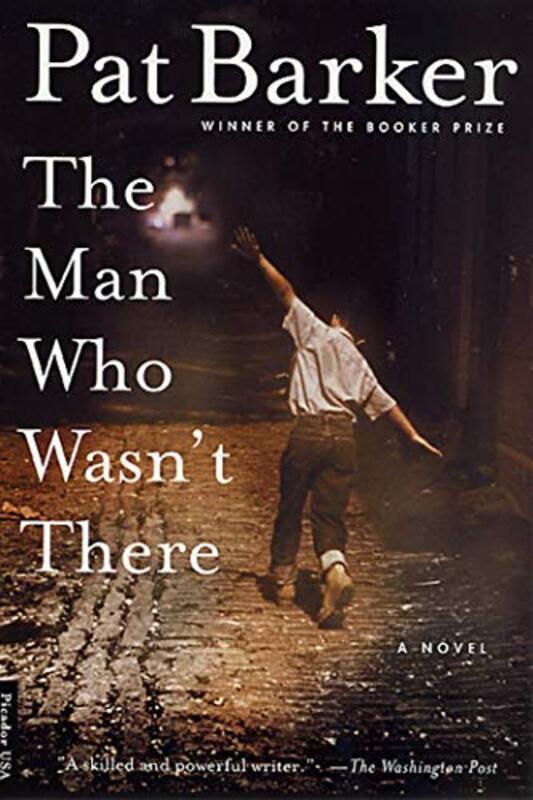 Book cover for "The Man Who Wasn't There" by Pat Barker