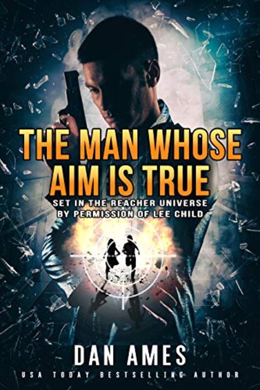 Book cover for "The Man Whose Aim Is True" by Dan Ames