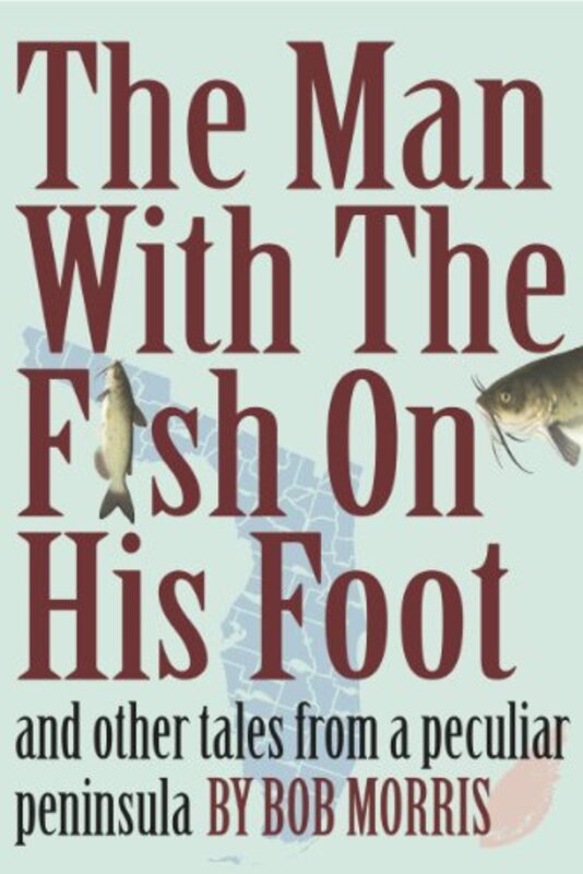 Book cover for "The Man With The Fish On His Foot" by Bob Morris