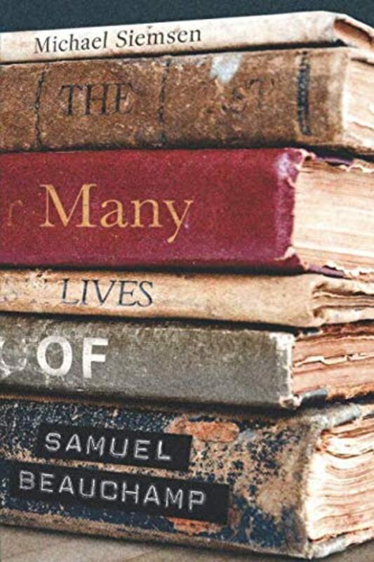 Book cover for "The Many Lives of Samuel Beauchamp" by Michael Siemsen