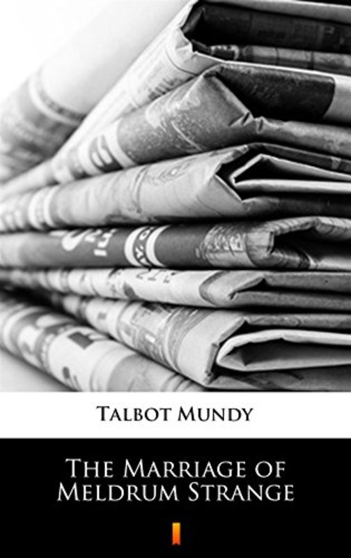 Book cover for "The Marriage of Meldrum Strange" by Talbot Mundy